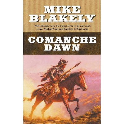 Comanche Dawn - by  Mike Blakely (Paperback)