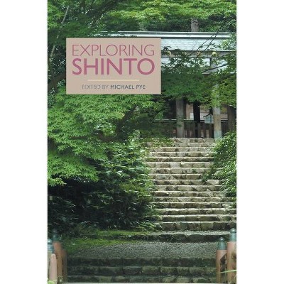 Exploring Shinto - by  Michael Pye (Paperback)