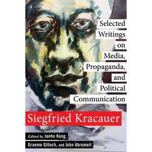 Selected Writings on Media, Propaganda, and Political Communication - (New Directions in Critical Theory) by  Siegfried Kracauer (Paperback) - 1 of 1