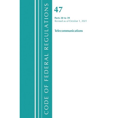 Code of Federal Regulations, Title 47 Telecommunications 20-39, Revised as of October 1, 2021 - (Paperback)