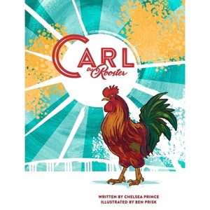 Carl the Rooster - by  Chelsea Prince (Hardcover) - 1 of 1