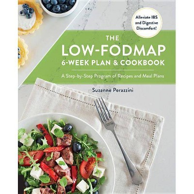 The Low-Fodmap 6-Week Plan and Cookbook - by  Suzanne Perazzini (Paperback)