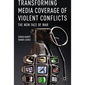 Transforming Media Coverage of Violent Conflicts - by  Z Kampf & T Liebes (Hardcover) - 1 of 1