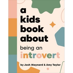 A Kids Book about Being an Introvert - by  Amy Taylor & Josh Maynard (Hardcover) - 1 of 1