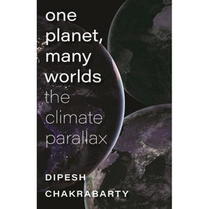 One Planet, Many Worlds - (The Mandel Lectures in the Humanities at Brandeis University) by  Dipesh Chakrabarty (Paperback) - 1 of 1