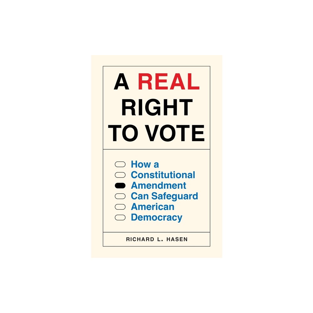 A Real Right to Vote - by Richard L Hasen (Hardcover)