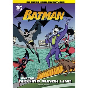 Batman and the Missing Punch Line - (DC Super Hero Adventures) by  Michael Anthony Steele (Paperback) - 1 of 1