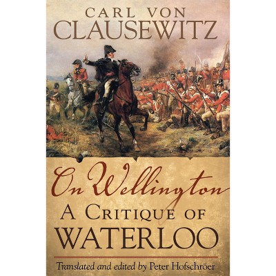 On Wellington - (Campaigns and Commanders) by  Carl V Clausewitz (Paperback)