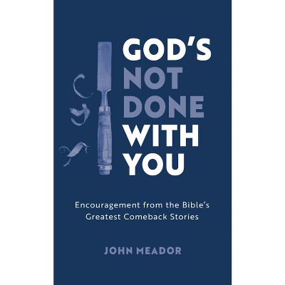 God's Not Done with You - by  John Meador (Paperback)