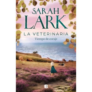 La Veterinaria. Tiempo de Coraje / The Veterinarian: A Time for Courage - by  Sarah Lark (Paperback) - 1 of 1