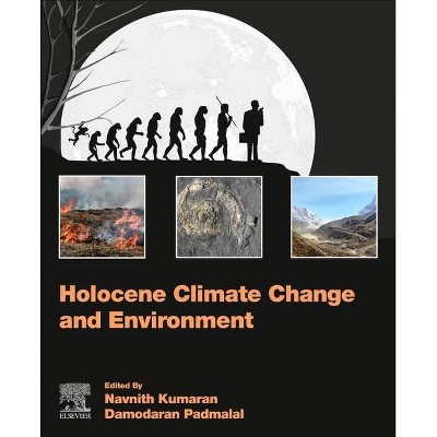 Holocene Climate Change and Environment - by  Navnith Kumaran & Damodaran Padmalal (Paperback)