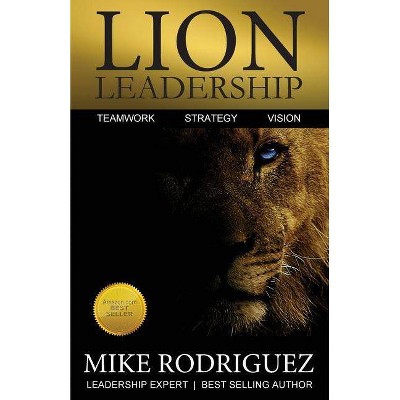 Lion Leadership - by  Mike Rodriguez (Paperback)