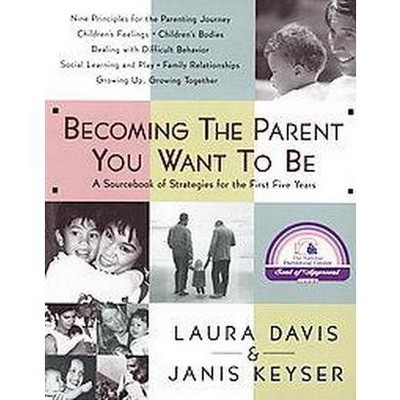 Becoming the Parent You Want to Be - by  Laura Davis (Paperback)