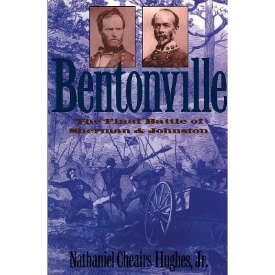 Bentonville - (Civil War America) by  Nathaniel Cheairs Hughes (Paperback)