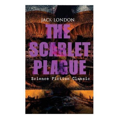 THE SCARLET PLAGUE (Science Fiction Classic) - by  Jack London (Paperback)