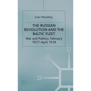 The Russian Revolution and the Baltic Fleet - (Studies in Russian and East European History and Society) by  Evan Mawdsley (Hardcover) - 1 of 1