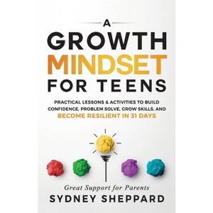 A Growth Mindset for Teens - (You Are Your Mindset) by  Sydney Sheppard (Paperback) - 1 of 1