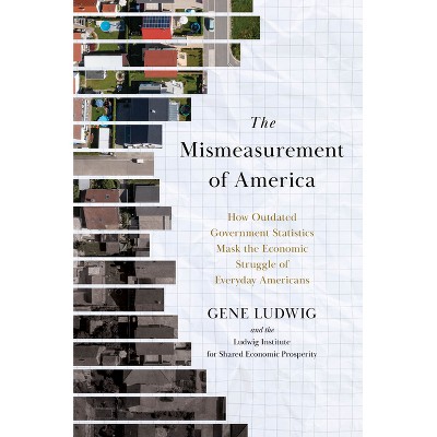 The Mismeasurement of America - by  Gene Ludwig (Hardcover)