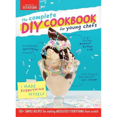 The Complete DIY Cookbook for Young Chefs - by  America's Test Kitchen Kids (Hardcover)