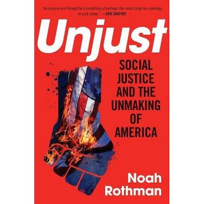 Unjust - by  Noah Rothman (Hardcover)