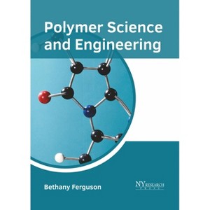 Polymer Science and Engineering - by  Bethany Ferguson (Hardcover) - 1 of 1