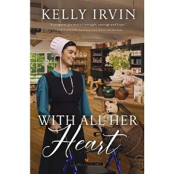 With All Her Heart - by  Kelly Irvin (Paperback)