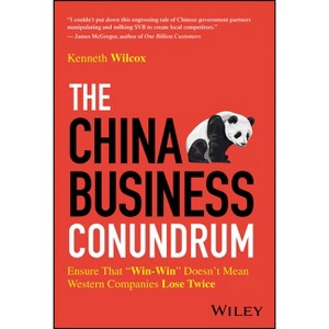 The China Business Conundrum - by  Ken Wilcox (Hardcover) - 1 of 1