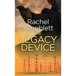 The Legacy Device - (Dan Taylor Spy Thrillers) by  Rachel Amphlett (Paperback) - 1 of 1