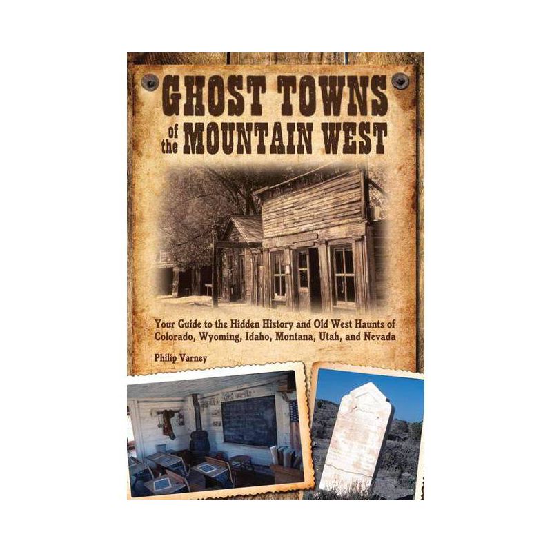 Ghost Towns of the Mountain West - by  Philip Varney (Paperback), 1 of 2