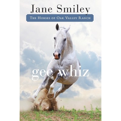 Gee Whiz - (Horses of Oak Valley Ranch) by  Jane Smiley (Paperback)