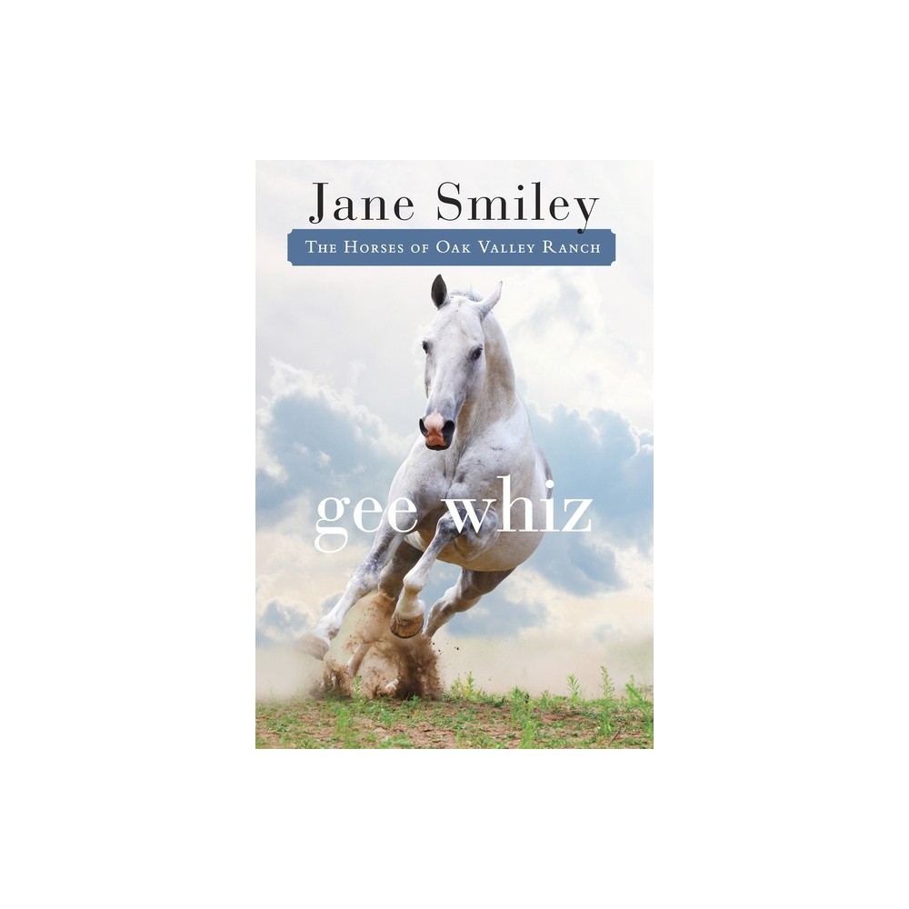 Gee Whiz - (Horses of Oak Valley Ranch) by Jane Smiley (Paperback)