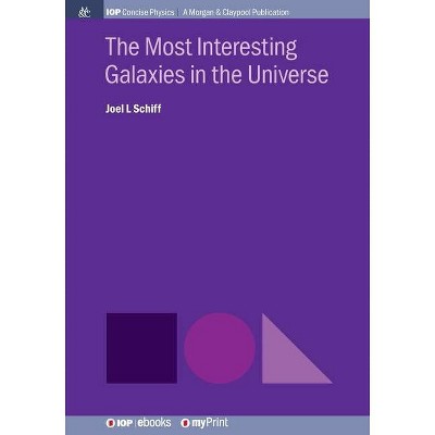 The Most Interesting Galaxies in the Universe - by  Joel L Schiff (Paperback)