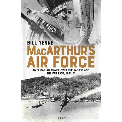 Macarthur's Air Force - by  Bill Yenne (Paperback)