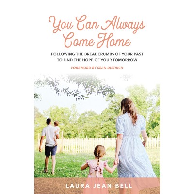 You Can Always Come Home - by  Laura Jean Bell (Paperback)