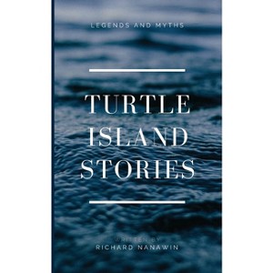 Turtle Island Stories Legend and Myths - Large Print by  Richard Nanawin (Paperback) - 1 of 1
