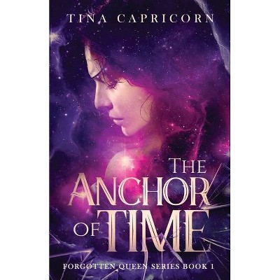 The Anchor of Time - by  Tina Capricorn (Paperback)