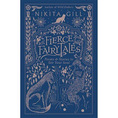 Fierce Fairytales : Poems & Stories to Stir Your Soul -  by Nikita Gill (Paperback)