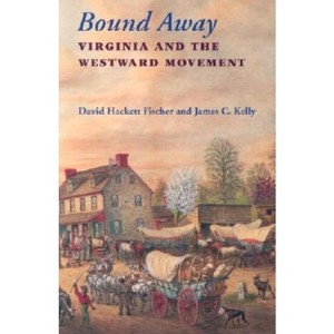Bound Away - by  David Hackett Fischer & James C Kelly (Paperback) - 1 of 1