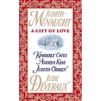 A Gift of Love - by  Judith McNaught & Jude Deveraux & Andrea Kane & Judith O'Brien & Kimberly Cates (Paperback)