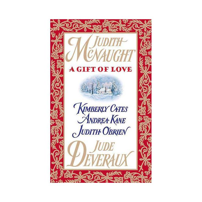 A Gift of Love - by  Judith McNaught & Jude Deveraux & Andrea Kane & Judith O'Brien & Kimberly Cates (Paperback), 1 of 2
