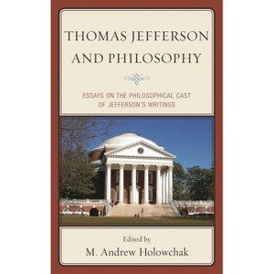 Thomas Jefferson and Philosophy - by  M Andrew Holowchak (Hardcover) - 1 of 1