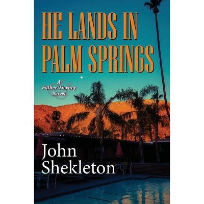 He Lands In Palm Springs - (Father Tierney) by  John Shekleton (Paperback)