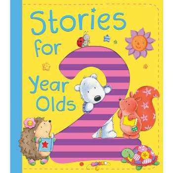Stories for 2 Year Olds - by  Ewa Lipniacka & Alison Ritchie & Jo Brown & David Bedford & Claire Freedman (Hardcover)