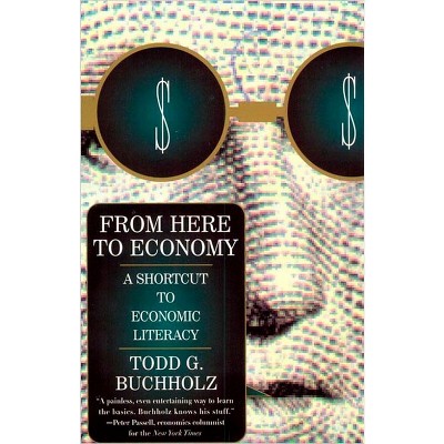 From Here to Economy - by  Todd G Buchholz (Paperback)