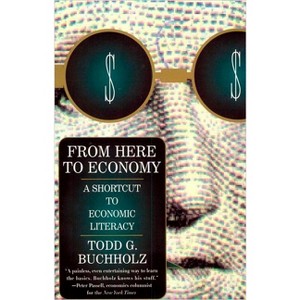 From Here to Economy - by  Todd G Buchholz (Paperback) - 1 of 1