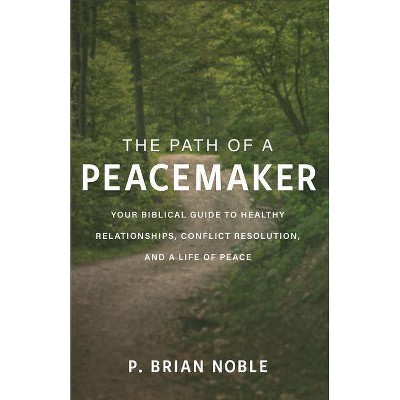 The Path of a Peacemaker - by  P Brian Noble (Paperback)