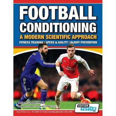 Football Conditioning A Modern Scientific Approach - (Football Conditioning a Modern Scientific Approach) by  Adam Owen Ph D (Paperback)