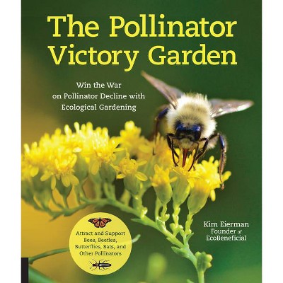 The Pollinator Victory Garden - by  Kim Eierman (Paperback)