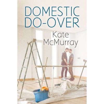 Domestic Do-Over, 1 - (The Restoration Channel) by  Kate McMurray (Paperback)