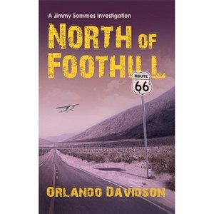 North of Foothill - (A Jimmy Sommes Investigation) by  Orlando Davidson (Paperback) - 1 of 1
